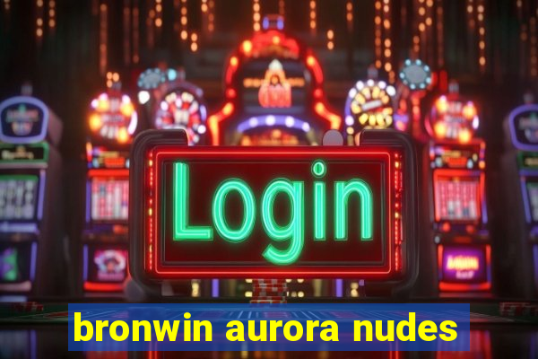 bronwin aurora nudes